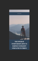 The Power of Introversion: How to Harness Your Quiet Strengths to Thrive