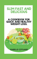 Slim Fast and Delicious: A Cookbook for Quick and Healthy Weight Loss