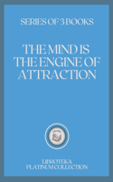 The Mind Is the Engine of Attraction: series of 3 books