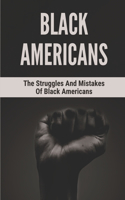 Black Americans: The Struggles And Mistakes Of Black Americans: Black America
