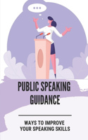 Public Speaking Guidance: Ways To Improve Your Speaking skills: Public Speaking Skills For Business