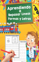 Aprendiendo a Repasar Líneas, Formas y Letras: Educación Infantil/ Mejora del manejo Del lápiz y La Escritura/ Recomendado para trabajar en Casa O El Aula (Niños de 3 a 5 años)