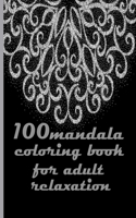 100 mandala coloring book for adult relaxation: Mandalas-Coloring Book For Adults-Top Spiral Binding-An Adult Coloring Book with Fun, Easy, and Relaxing Coloring Page