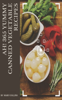 Ah! 365 Yummy Canned Vegetable Recipes: The Yummy Canned Vegetable Cookbook for All Things Sweet and Wonderful!