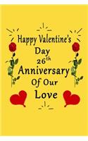 Happy Valentine's Day 26th Anniversary Of Our Love Notebook