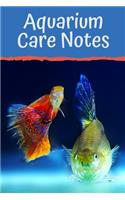 Aquarium Care Notes: Specially Designed Aquarium Maintenance Record Book. Great For Monitoring Water Parameters Including Ph, Water Change Schedule, Temperature, Ammonia