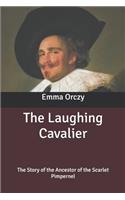 The Laughing Cavalier: The Story of the Ancestor of the Scarlet Pimpernel