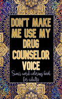 Don't Make Me Use My Drug Counselor Voice
