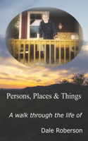 Persons, Places & Things