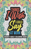 THINGS I WISH I COULD SAY AT WORK, Snarky Adult Coloring Book