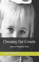 Choosing Our Crowns: Crowns of Wounds or Honor