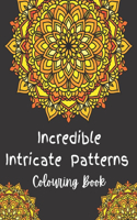 Incredible Intricate Patterns Colouring Book: Magic Pattern Coloring Book, Inspirational Geometric Shapes and Floral Designs Inspired by Mandalas Art Drawings for Relax and Stress Management, Gi