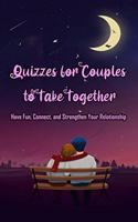 Quizzes for Couples to Take Together: Have Fun, Connect, and Strengthen Your Relationship: The Couples Quiz