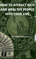 How to Attract Rich and Wealthy People Into Your Live