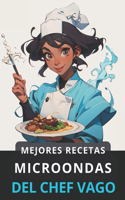 Mejores Recetas con el Microondas del Chef Vago: Atajos y Recetas fáciles para gente con prisa(4 Recetas Para Vagos)
