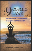 The 9 Cosmic Laws: Awakening Your Godpower to Overcome the Illusion