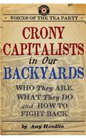 Crony Capitalists in Our Backyards: Who They Are, What They Do and How to Fight Back(Voices of the Tea Party)