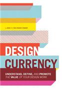 Design Currency: Understand, define, and promote the value of your design work