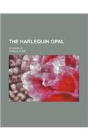 The Harlequin Opal; A Romance