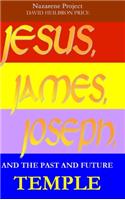 JESUS, JAMES, JOSEPH, and the past and future Temple