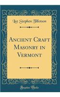 Ancient Craft Masonry in Vermont (Classic Reprint)