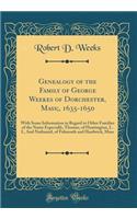 Genealogy of the Family of George Weekes of Dorchester, Mass;, 1635-1650