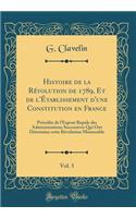Histoire de la Rï¿½volution de 1789, Et de l'ï¿½tablissement d'Une Constitution En France, Vol. 3: Prï¿½cï¿½dï¿½e de l'Exposï¿½ Rapide Des Administrations Successives Qui Ont Dï¿½termine Cette Rï¿½volution Mï¿½morable (Classic Reprint)