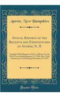 Annual Reports of the Receipts and Expenditures of Antrim, N. H: Together With Reports of Town Officers for the Fiscal Year Ending January 31, 1920; Also, Vital Statistics for Year Ending December 31, 1919 (Classic Reprint)