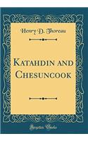 Katahdin and Chesuncook (Classic Reprint)