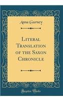 Literal Translation of the Saxon Chronicle (Classic Reprint)