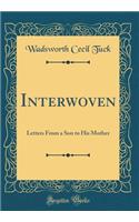 Interwoven: Letters From a Son to His Mother (Classic Reprint)