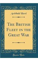 The British Fleet in the Great War (Classic Reprint)