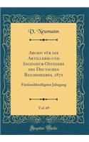 Archiv für die Artillerie-und Ingenieur-Offiziere des Deutschen Reichsheeres, 1871, Vol. 69: Fünfunddreißigster Jahrgang (Classic Reprint)