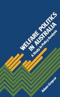 Welfare Politics in Australia: A Study in Policy Analysis