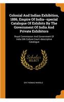 Colonial And Indian Exhibition, 1886, Empire Of India--special Catalogue Of Exhibits By The Government Of India And Private Exhibitors