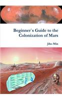 Beginner`s Guide to the Colonization of Mars