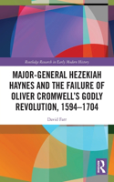 Major-General Hezekiah Haynes and the Failure of Oliver Cromwell’s Godly Revolution, 1594–1704