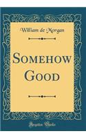 Somehow Good (Classic Reprint)