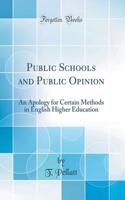Public Schools and Public Opinion: An Apology for Certain Methods in English Higher Education (Classic Reprint)