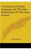 A Treatise, In Popular Language, On The Solar Illumination Of The Solar System