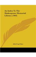 An Index To The Shakespeare Memorial Library (1903)