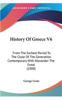 History Of Greece V6: From The Earliest Period To The Close Of The Generation Contemporary With Alexander The Great (1888)