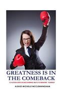 Greatness is in the Comeback: 12 Action Steps in Discovering Ways to Reinvent Yourself