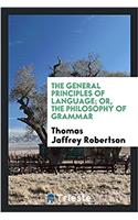 The general principles of language; or, The philosophy of grammar