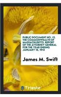 Public Document No. 12. the Commonwealth of Massachusetts. Report of the Attorney General for the Year Ending January 15, 1913