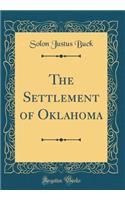 The Settlement of Oklahoma (Classic Reprint)