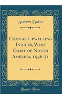 Coastal Upwelling Indices, West Coast of North America, 1946-71 (Classic Reprint)