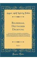 Bildersaal Deutscher Dichtung, Vol. 1: Zunächst für Uebung in Mündlichen und Schriftlichen Erzählen, im Deklamiren und in Ästhetischer Kritik; Geordnete Stoffsammlung zum Behuf Einer Algemeinen, Poetischen und Ästetischen Schulbildung; Epos und Epi