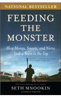 Feeding the Monster: How Money, Smarts, and Nerve Took a Team to the Top