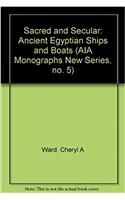 Sacred and Secular: Ancient Egyptian Ships & Boats(5 Archaeological Institute of America Monographs)